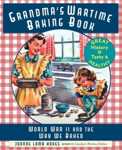 Cover for Joanne Lamb Hayes · Grandma's Wartime Baking Book: World War II and the Way We Baked (Paperback Book) [Reprint edition] (2019)