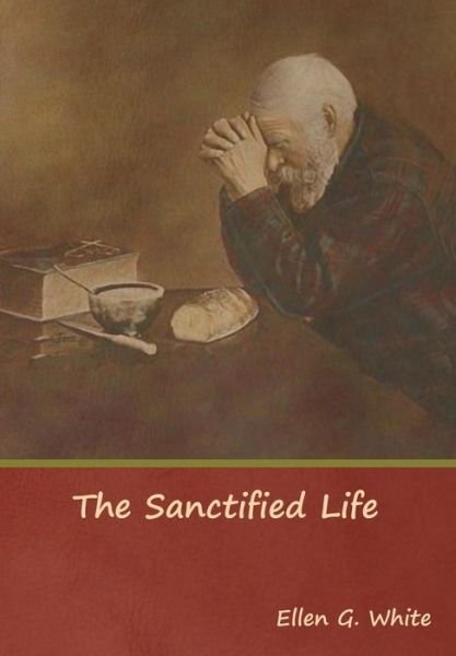 Cover for Ellen G White · The Sanctified Life (Hardcover Book) (2019)