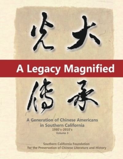 Cover for May Chen · A Legacy Magnified: A Generation of Chinese Americans in Southern California (1980's ~ 2010's): Vol 3 - A Legacy Magnified (Paperback Book) (2020)