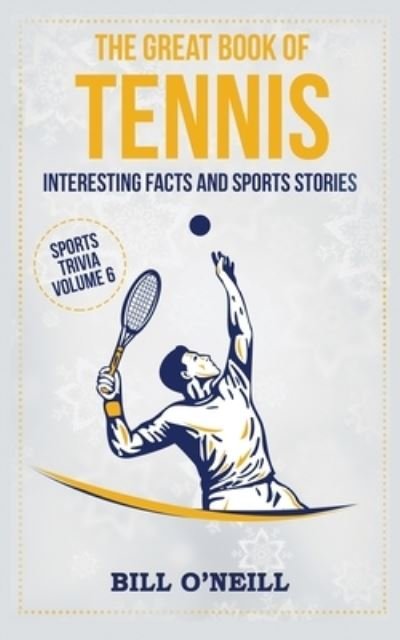 Cover for Bill O'Neill · The Great Book of Tennis: Interesting Facts and Sports Stories - Sports Trivia (Paperback Book) (2020)
