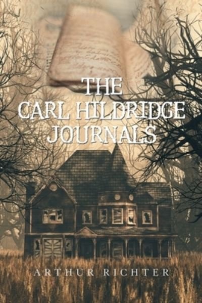 The Carl Hildridge Journals - Arthur Richter - Books - Xlibris US - 9781664133228 - September 25, 2020