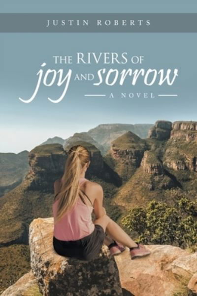 Rivers of Joy and Sorrow - Justin Roberts - Livros - Archway Publishing - 9781665730228 - 10 de outubro de 2022
