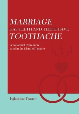 Cover for Eglantine Franco · Marriage Has Teeth and Teeth Have Toothache (Hardcover Book) (2022)