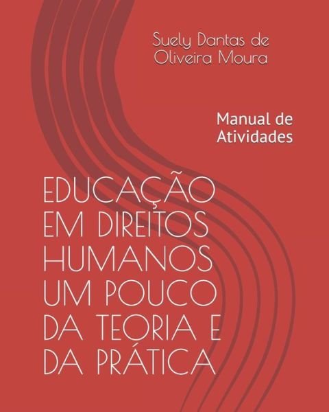 Cover for Suely Dantas de Oliveira Moura · Educacao Em Direitos Humanos Um Pouco Da Teoria E Da Pratica (Paperback Book) (2019)