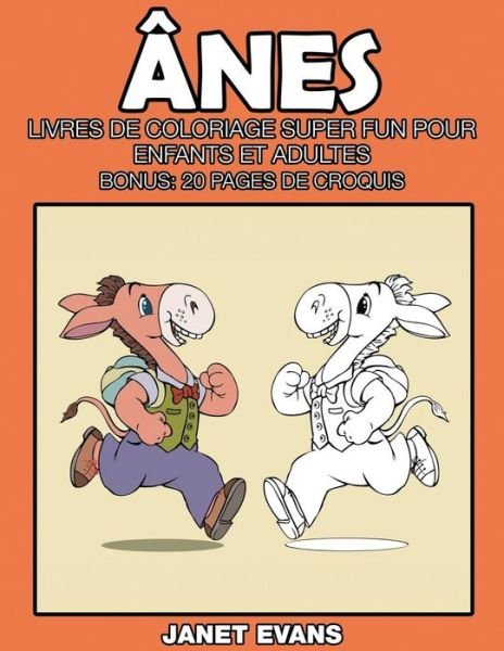 Cover for Janet Evans · Ânes: Livres De Coloriage Super Fun Pour Enfants et Adultes (Bonus: 20 Pages De Croquis) (French Edition) (Paperback Bog) [French edition] (2014)