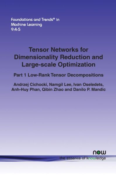 Tensor Networks for Dimensionality Reduction and Large-scale Optimization: Part 1 Low-Rank Tensor Decompositions - Foundations and Trends® in Machine Learning - Andrzej Cichocki - Kirjat - now publishers Inc - 9781680832228 - maanantai 19. joulukuuta 2016