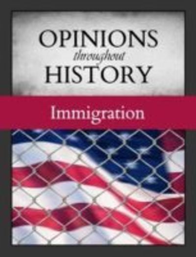 Cover for Grey House Publishing · Opinions Throughout History: Immigration (Hardcover Book) (2018)