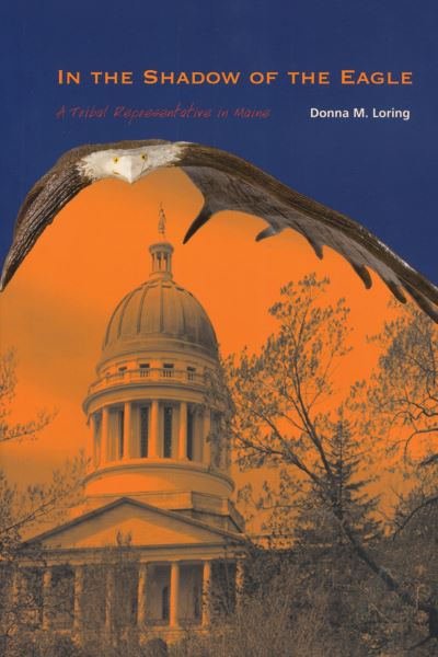 Cover for Donna M Loring · In the Shadow of the Eagle: A Tribal Representative in Maine (Paperback Book) (2023)
