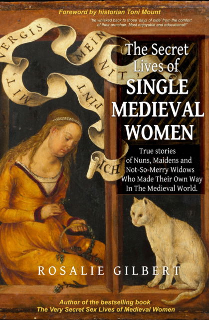 The Secret Lives of Single Medieval Women: True Stories of Nuns, Maidens and Not-So-Merry Widows Who Made Their Own Way in the Medieval World - Rosalie Gilbert - Books - Mango Media - 9781684818228 - May 29, 2025