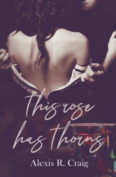 Cover for Alexis R Craig · This Rose Has Thorns (Paperback Book) (2018)