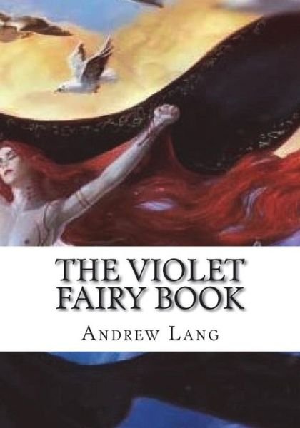 The Violet Fairy Book - Andrew Lang - Books - Createspace Independent Publishing Platf - 9781723335228 - July 23, 2018