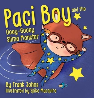 Cover for Frank Johns · Paci Boy and the Ooey Gooey Slime Monster (Hardcover Book) (2019)