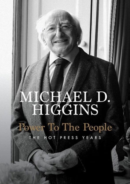 Michael D. Higgins · Power To The People: The Hot Press Years (Paperback Book) (2024)