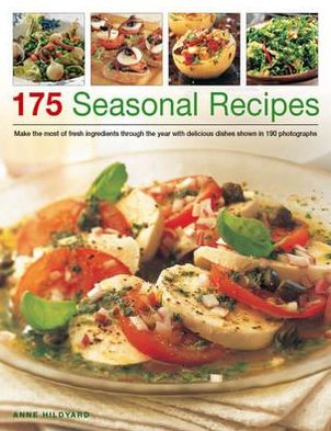 Cover for Anne Hildyard · 175 Seasonal Recipes: Make the Most of Fresh Ingredients Through the Year with Delicious Dishes Shown in 190 Photographs (Paperback Book) (2013)