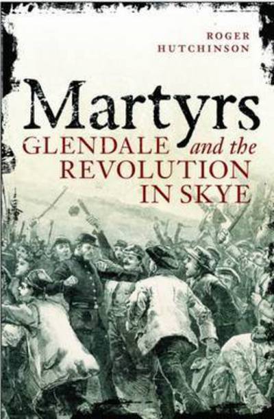 Cover for Roger Hutchinson · Martyrs: Glendale and the Revolution in Skye (Paperback Book) (2015)