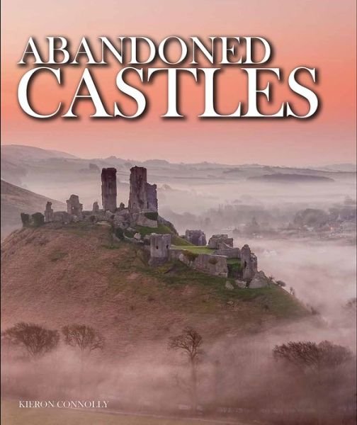 Abandoned Castles - Abandoned - Kieron Connolly - Books - Amber Books Ltd - 9781782745228 - August 14, 2017