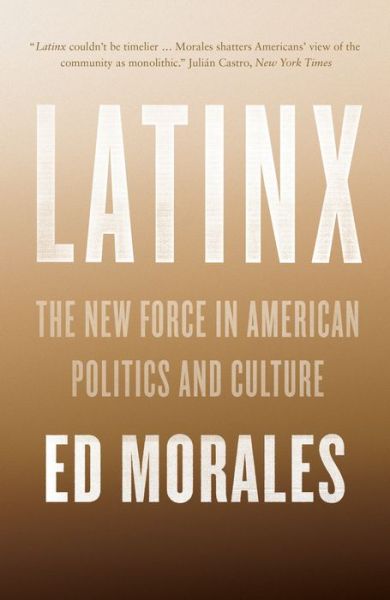 Cover for Ed Morales · Latinx: The New Force in American Politics and Culture (Paperback Book) (2019)