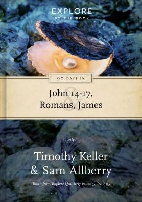 Cover for Dr Timothy Keller · 90 Days in John 14-17, Romans &amp; James: Wisdom for the Christian life - Explore by the Book (Hardcover Book) (2017)