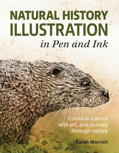 Cover for Sarah Morrish · Natural History Illustration in Pen and Ink: Combine science with art, and journey through nature (Paperback Book) (2021)