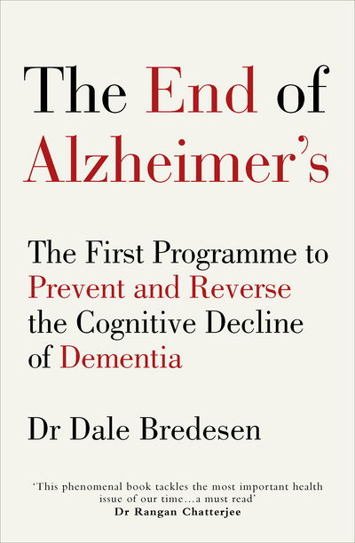 The End of Alzheimer's: The First Programme to Prevent and Reverse the Cognitive Decline of Dementia - Dr Dale Bredesen - Books - Ebury Publishing - 9781785041228 - August 22, 2017