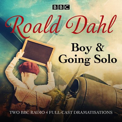 Cover for Roald Dahl · Boy &amp; Going Solo: BBC Radio 4 full-cast dramas (Lydbog (CD)) [Unabridged edition] (2016)