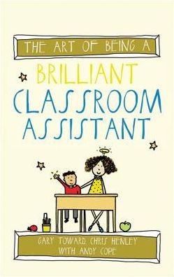 Cover for Gary Toward · The Art of Being a Brilliant Classroom Assistant - The Art of Being Brilliant Series (Paperback Book) (2016)