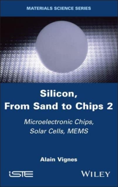 Cover for Vignes, Alain (School of Mines of Nancy, France) · Silicon, From Sand to Chips, Volume 2: Microelectronic Chips, Solar Cells, MEMS (Gebundenes Buch) (2024)