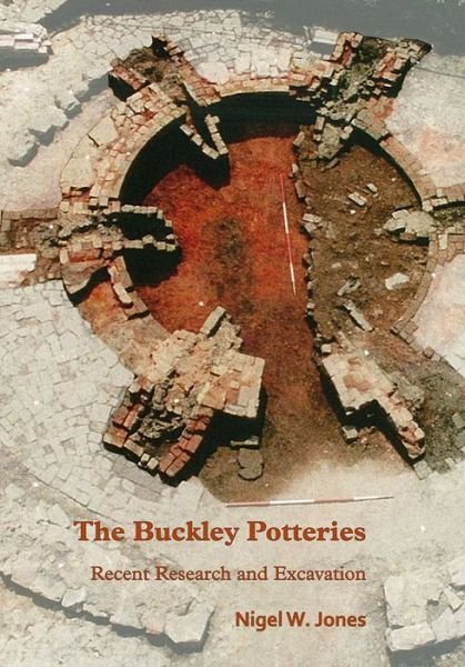 Cover for Nigel Jones · The Buckley Potteries: Recent Research and Excavation (Paperback Book) (2019)