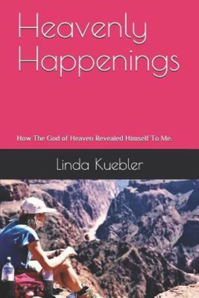 Heavenly Happenings - Linda Kuebler - Książki - Independently Published - 9781790355228 - 27 listopada 2018