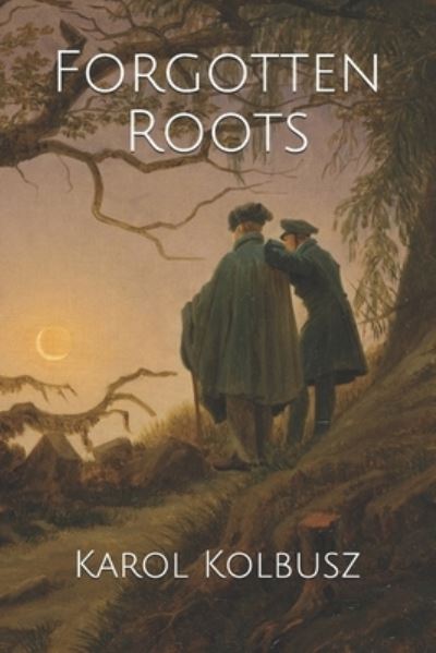 Cover for Kolbusz Karol Kolbusz · Forgotten Roots (Paperback Book) (2019)