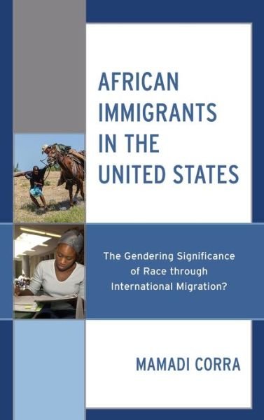 African Immigrants in the United States: The Gendering Significance of Race through International Migration? - Mamadi Corra - Kirjat - Lexington Books - 9781793648228 - torstai 10. marraskuuta 2022