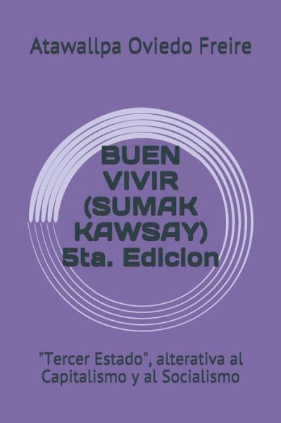 Cover for Atawallpa Oviedo Freire · Buen Vivir (Sumak Kawsay) 5ta. Edicion (Paperback Book) (2019)