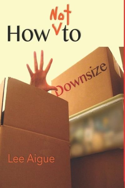 Cover for Lee Aigue · How NOT to Downsize (Paperback Book) (2019)