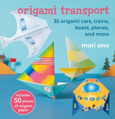 Cover for Mari Ono · Origami Transport: 35 Origami Cars, Trains, Boats, Planes, and More (Paperback Book) (2025)