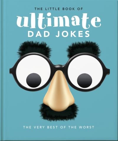 The Little Book of Ultimate Dad Jokes: For Dads of All Ages. May contain joking hazards - Orange Hippo! - Bücher - Headline Publishing Group - 9781800696228 - 9. Mai 2024