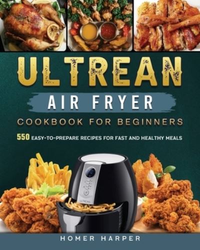 Cover for Homer Harper · Ultrean Air Fryer Cookbook for Beginners (Paperback Book) (2021)