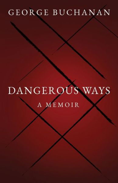 Cover for George Buchanan · Dangerous Ways: A Memoir (Paperback Book) (2023)
