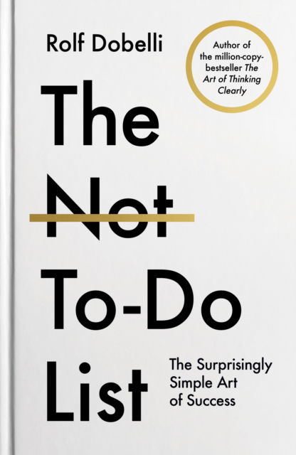 Cover for Rolf Dobelli · The Not-To-Do List: The Surprisingly Simple Art of Success (Paperback Book) (2025)