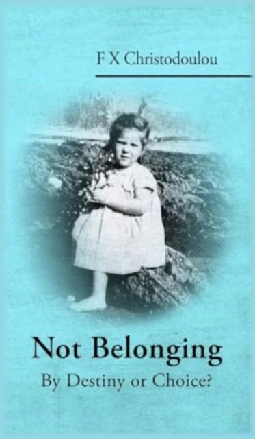 Cover for F X Christodoulou · Not Belonging: By Destiny or Choice? (Hardcover bog) (2023)