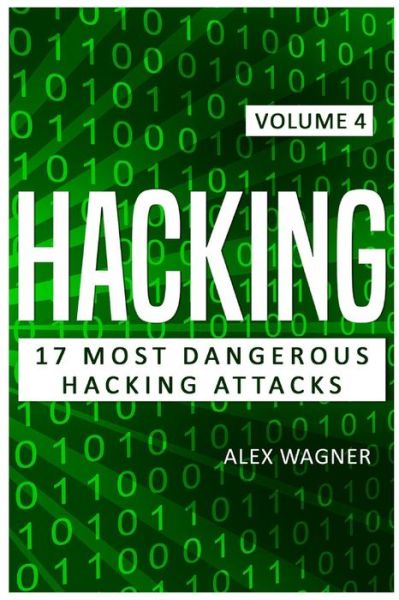 Cover for Wagner Alex Wagner · Hacking: 17 Most Dangerous Hacking Attacks - 17 Most Dangerous Hacking Attacks (Pocketbok) (2019)