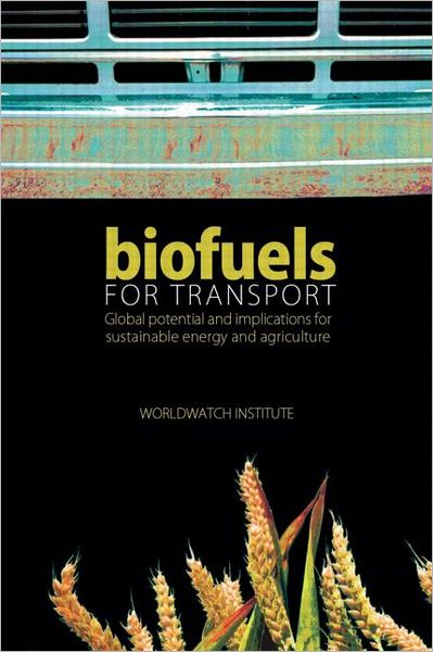 Cover for Worldwatch Institute · Biofuels for Transport: Global Potential and Implications for Sustainable Energy and Agriculture (Hardcover Book) (2007)