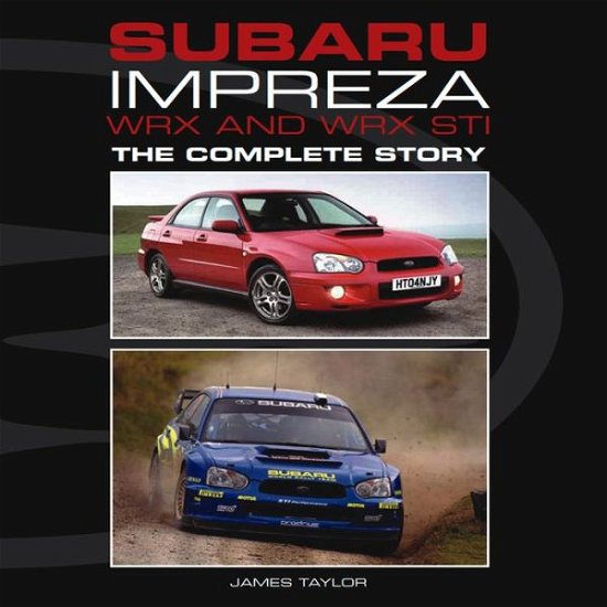 Cover for James Taylor · Subaru Impreza WRX and WRX STI: The Complete Story (Innbunden bok) (2013)