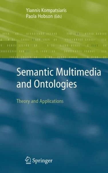 Cover for Yiannis Kompatsiaris · Semantic Multimedia and Ontologies: Theory and Applications (Pocketbok) [Softcover reprint of hardcover 1st ed. 2008 edition] (2010)