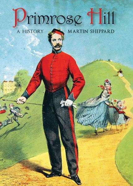 Cover for Martin Sheppard · Primrose Hill: A History (Hardcover Book) (2013)