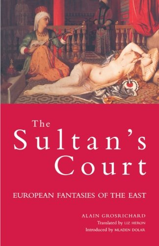 Cover for Alain Grosrichard · The Sultan's Court: European Fantasies of the East - Wo Es War (Paperback Book) (1998)