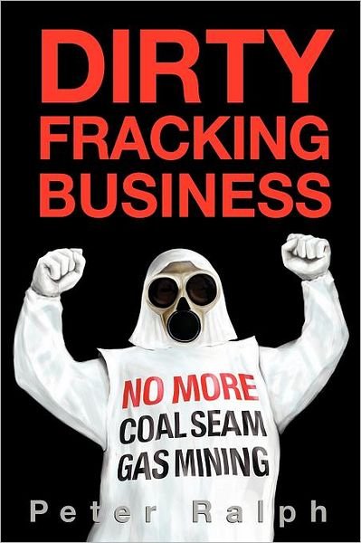 Peter Ralph · Dirty Fracking Business: No More Coal Seam Gas Mining (Paperback Book) (2012)
