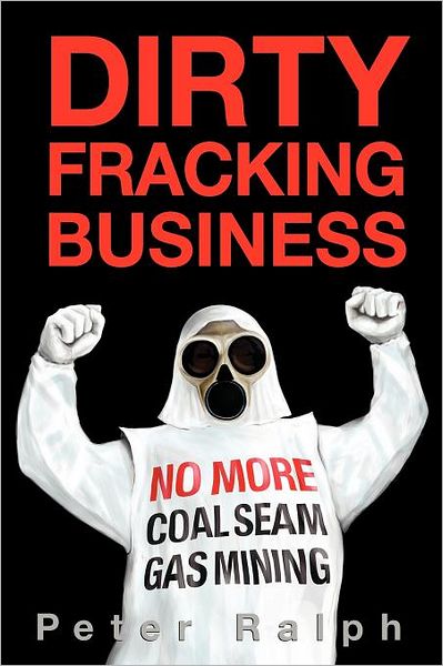 Dirty Fracking Business: No More Coal Seam Gas Mining - Peter Ralph - Books - Melbourne Books - 9781877096228 - March 1, 2012