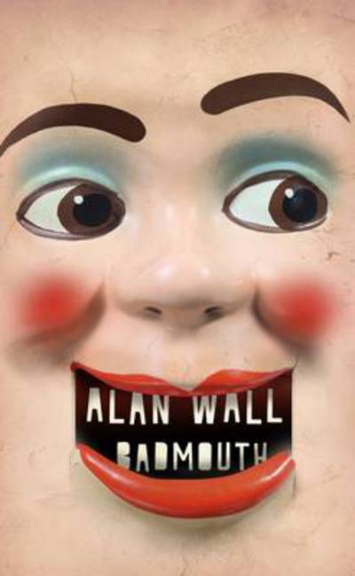 Badmouth - Alan Wall - Books - Harbour Books (East) Ltd - 9781905128228 - January 6, 2014