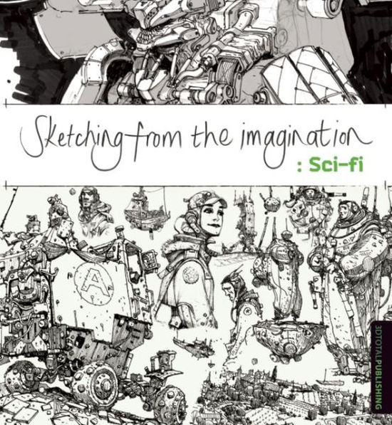 Sketching from the Imagination: Sci-fi - Sketching from the Imagination - 3dtotal - Bøger - 3DTotal Publishing Ltd - 9781909414228 - 16. juli 2015