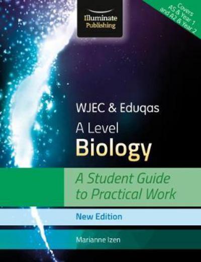 Cover for Marianne Izen · WJEC &amp; Eduqas A Level Biology: A Student Guide to Practical Work (Paperback Book) [New edition] (2017)